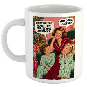 What Do You Want For Christmas Mummy? Gin Dear, Just Gin. Christmas Mug